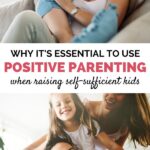 positive parenting essential for raising self-sufficient kids