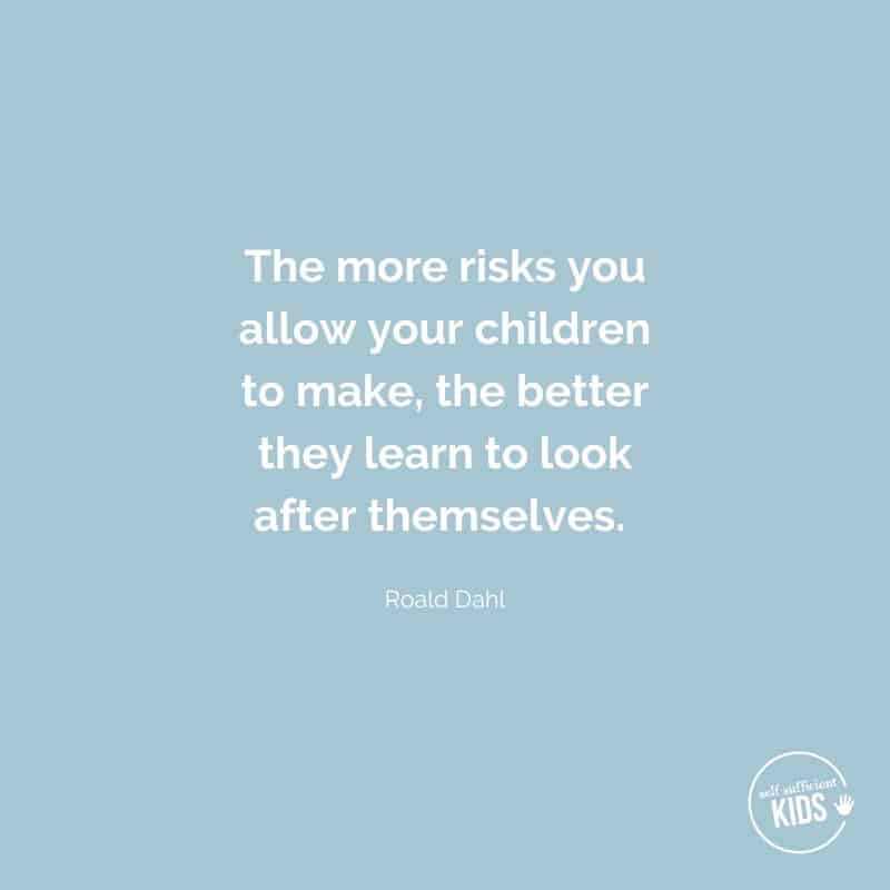 Quote: The more risks you allow your children to take