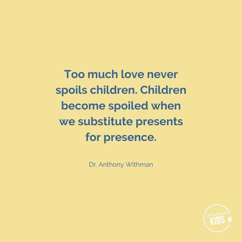 Quote: too much love never spoils children
