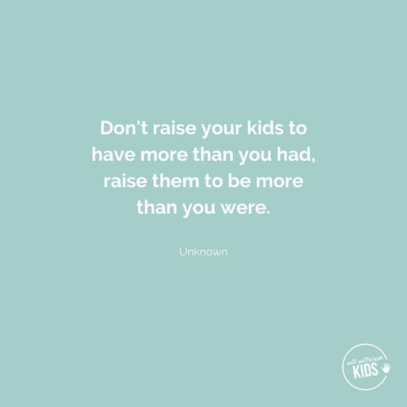 Quote: don't raise your kids to have more than you had