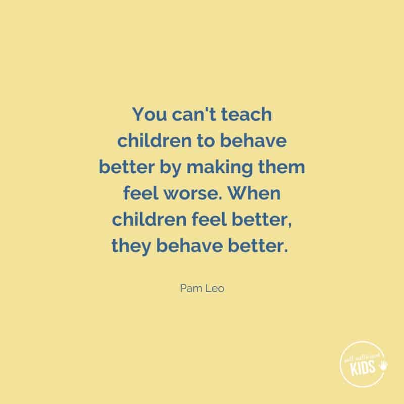 Quote: you can't teach children to behave better by making them feel worse