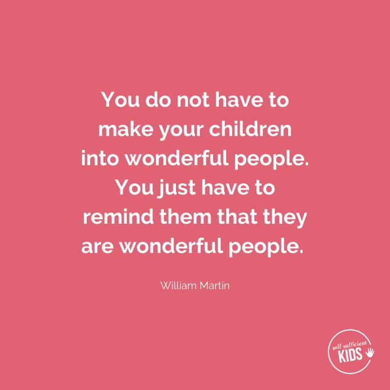 Quote: You do not have to make your children into wonderful people.