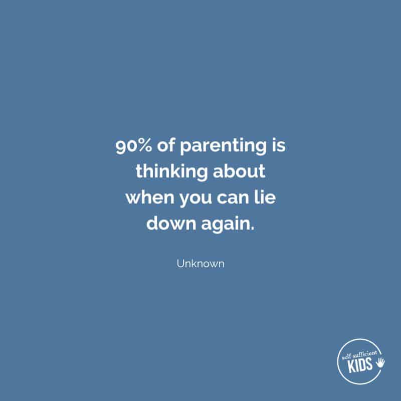 Quote: “90% of parenting is thinking about when you can lie down again.” - unknown